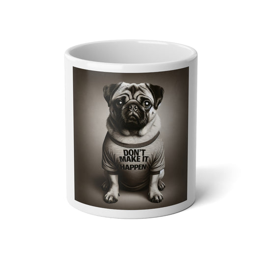 Don't Make It Happen Pug Mug